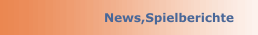 News,Spielberichte